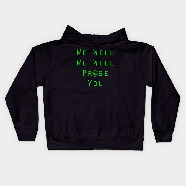 We Will Probe You Kids Hoodie by JustParanormal1